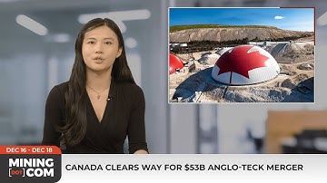Canada Clears Anglo-Teck Merger | US Backing Korea Zinc Smelter