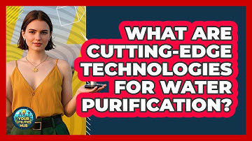 What Are Cutting-edge Technologies For Water Purification? - Your Utilities Hub