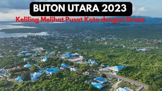 KABUPATEN BUTON UTARA DARI UDARA 2023 || Keliling Melihat Pembangunan Pusat Kota dengan Drone