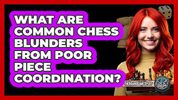 What Are Common Chess Blunders From Poor Piece Coordination? - The Board Game Xpert