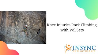 InSync Physiotherapy- Knee Injuries Rock Climbing with Wil Seto