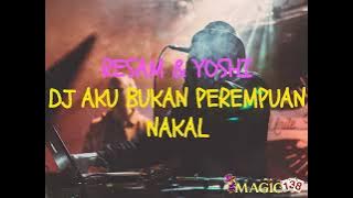 DJ AKU BUKAN PEREMPUAN NAKAL - RESAM FT YOSHI