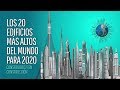 LOS 20 EDIFICIOS MÁS ALTOS DEL MUNDO PARA 2020