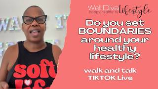 Walk and Talk TikTok Live: Setting Boundaries Around Your Healthy Lifestyle