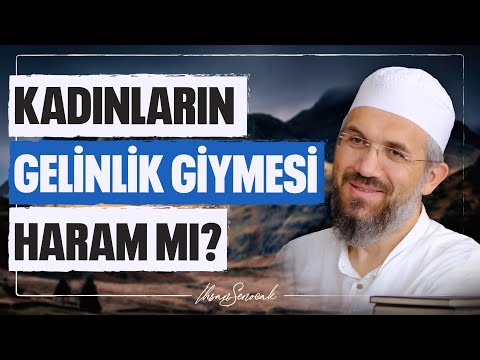 Kadınların Gelinlik Giymesi Haram Mı? l İhsan Şenocak