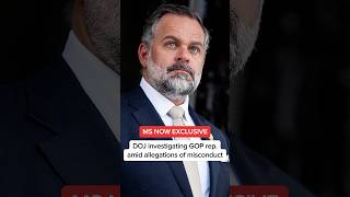 MS NOW EXCLUSIVE: DOJ investigating GOP rep. amid allegations of misconduct MS NOW EXCLUSIVE: DOJ investigating GOP rep. amid allegations of misconduct