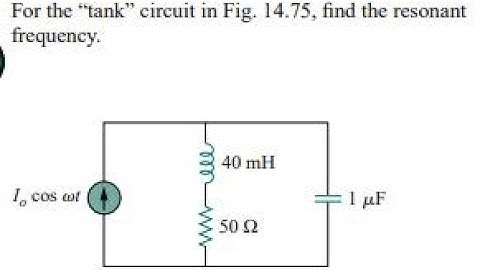 For the "tank" circuit in Fig. find the resonant frequency.