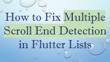 How to Fix Multiple Scroll End Detection in Flutter Lists