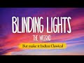 Blinding Lights but make it indian classical (instrumental)