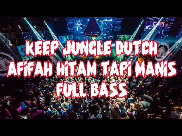 🔊 AFIFAH HITAM TAPI MANIS - KEEP [ DJ JUNGLE DUTCH TERBARU 2021 FULL BASS ] class=