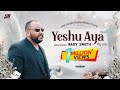 Yeshu aya  rajiv smith  ankur masih  official  new christmas song 2018
