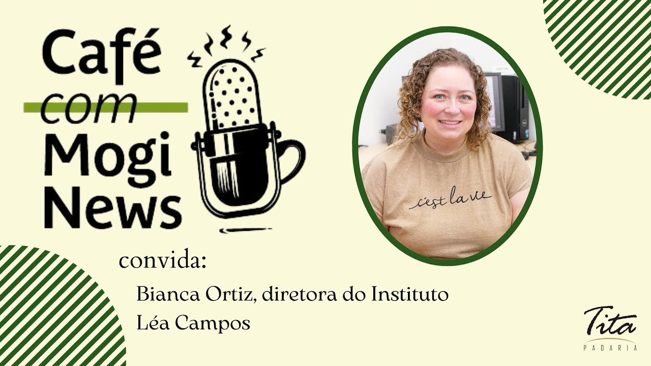 Café com Mogi News entrevista Bianca Ortiz, diretora do Instituto Léa ...