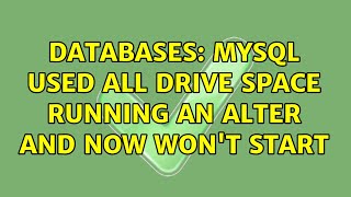 Databases: MySQL used all drive space running an ALTER and now won't start (2 Solutions!!)