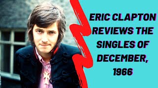 Eric Clapton Reviews the Singles of December, 1966