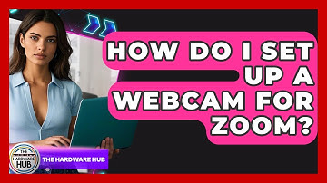 How Do I Set Up A Webcam For Zoom? - The Hardware Hub