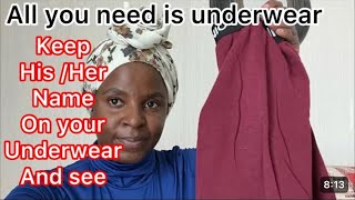 Keep his or her name in your underwear and then see what happens