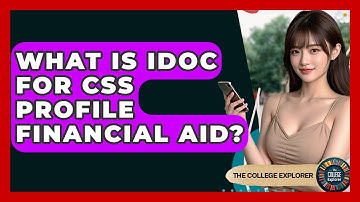 What Is IDOC For CSS Profile Financial Aid? - The College Explorer
