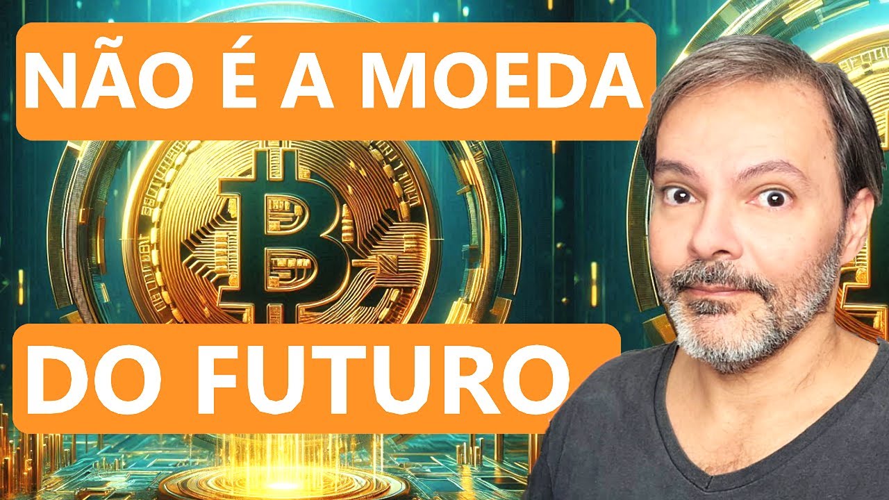 BITCOIN NÃO É A MOEDA DO FUTURO!