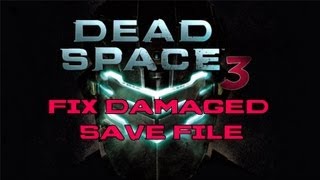 Dead Space 3 How to fix damaged save file
