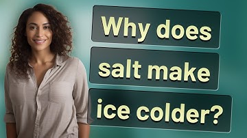 Why does salt make ice colder?