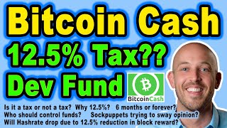 🔵 Bitcoin Cash Developer Fund – A 12.5% Tax?? 6 Months or Forever? Will it Lower Network Security?