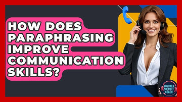 How Does Paraphrasing Improve Communication Skills? - Customer Support Coach