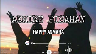 AKHIRE PISAHAN - HAPPY ASMARA || Lirik+Terjemahan🌻