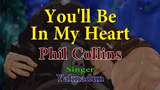 Download lagu You'll Be In My Heart  -  Phil Collins  -  Singer Yaknadun