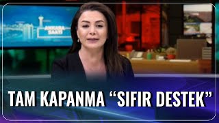 Tam Kapanma Sıfır Destek Elif Doğan Şentürk Ankara Saati
