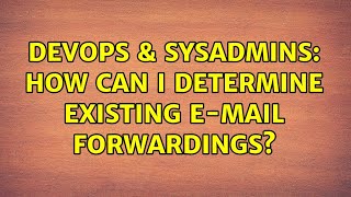 DevOps & SysAdmins: How can I determine existing e-mail forwardings? Details
