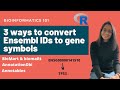 3 ways to convert Ensembl IDs to gene symbols | Bioinformatics 101