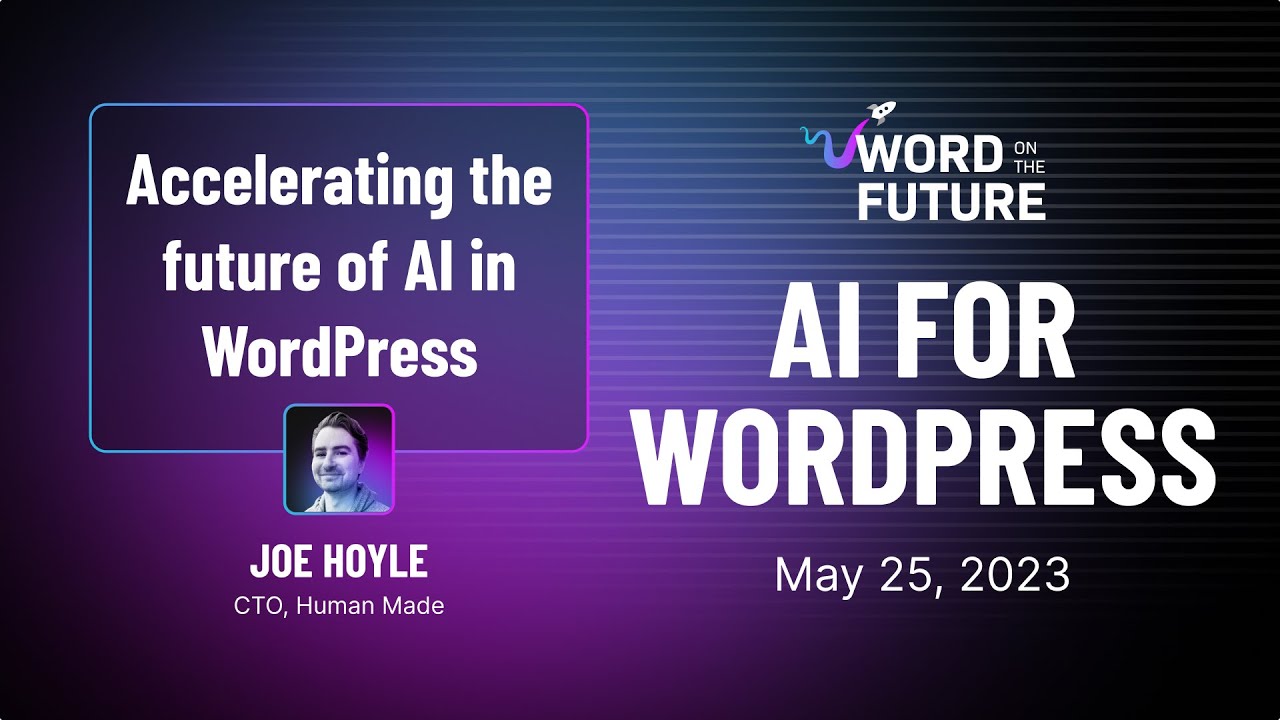 Accelerating AI in WordPress - Joe Hoyle of Human Made - Word on the Future: AI for WordPress