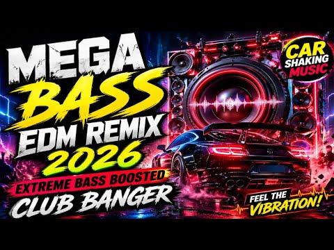 MEGA BASS EDM REMIX 2026 | EXTREME BASS BOOSTED CLUB BANGER 🔊 (CAR SHAKING MUSIC)