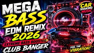 Mega Bass Edm Remix 2026  Extreme Bass Boosted Club Banger  car Shaking 