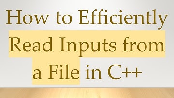 How to Efficiently Read Inputs from a File in C++