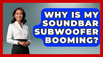Why Is My Soundbar Subwoofer Booming? - NextGen Viewing and Audio