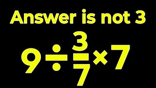 9÷3/7×7 = ❓ / Is your math brain ready for this challenge / Simplify algebraic expression