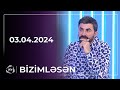 Bizimləsən / 03.04.2024