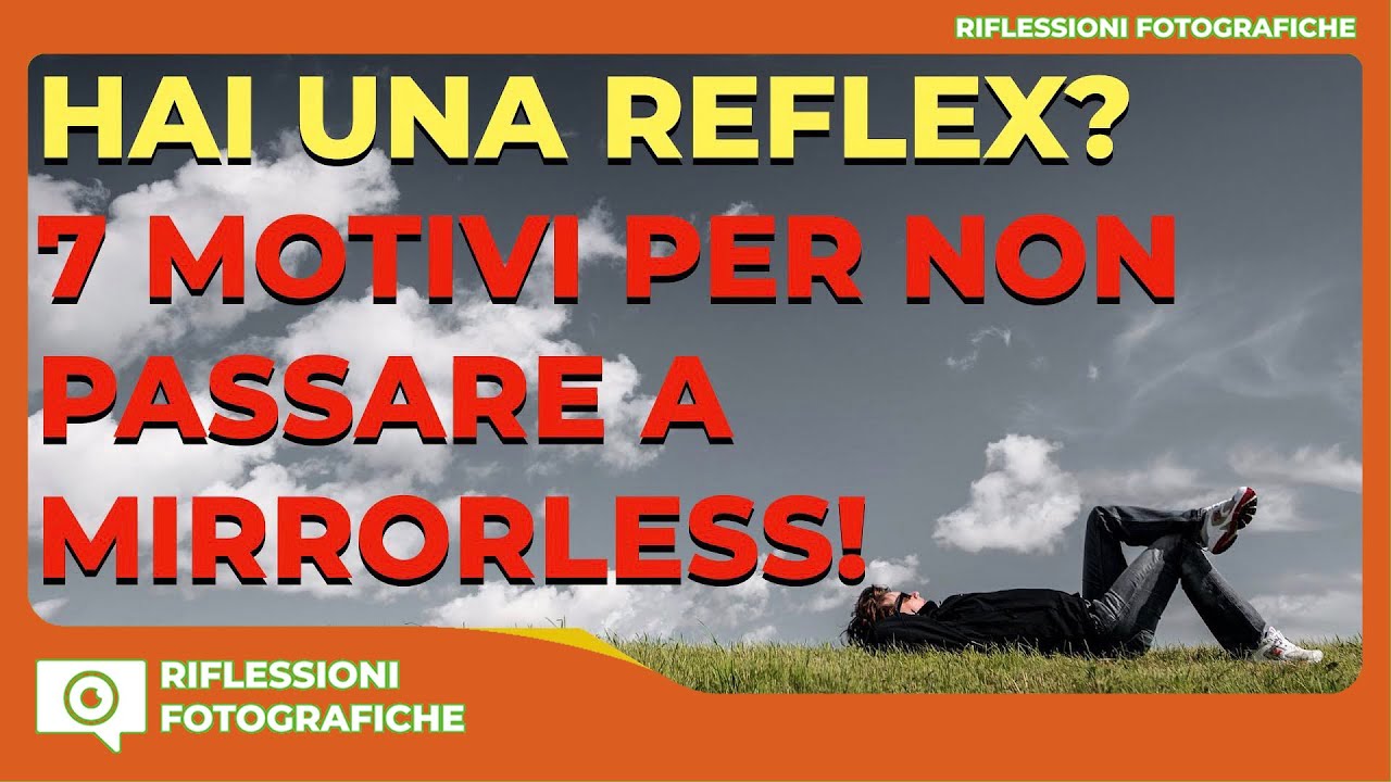 MIRRORLESS : non è per tutti! 7 motivi per cui la REFLEX è ancora una scelta valida