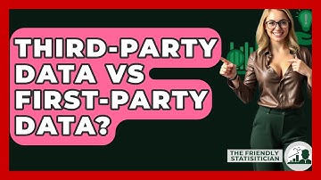 Third-Party Data Vs First-Party Data? - The Friendly Statistician