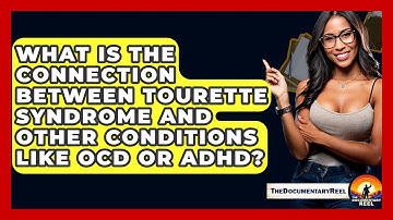What Is The Connection Between Tourette Syndrome And Other Conditions Like OCD Or ADHD?