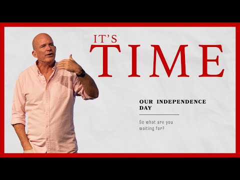 It’s Time | Our Independence Day