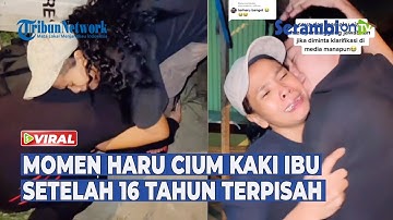 Momen Haru Cium Kaki, Ibu dan Anak Akhirnya Kembali Bertemu Setelah 16 Tahun Terpisah