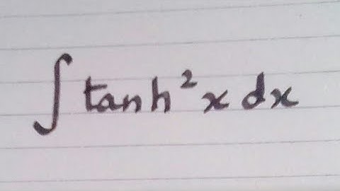 Integral of tanh^2 x || Integration of Hyperbolic Trigonometric Functions
