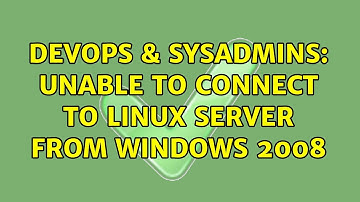 DevOps & SysAdmins: Unable to connect to Linux Server from Windows 2008 (2 Solutions!!)