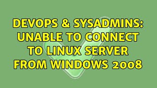 DevOps & SysAdmins: Unable to connect to Linux Server from Windows 2008 (2 Solutions!!) Wealth