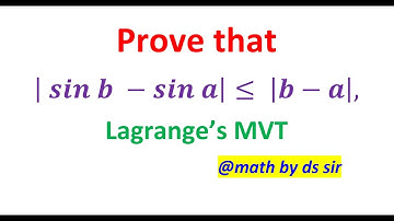 Prove that | sin b -sin a|  ≤  |b-a| ,           using Lagrange
