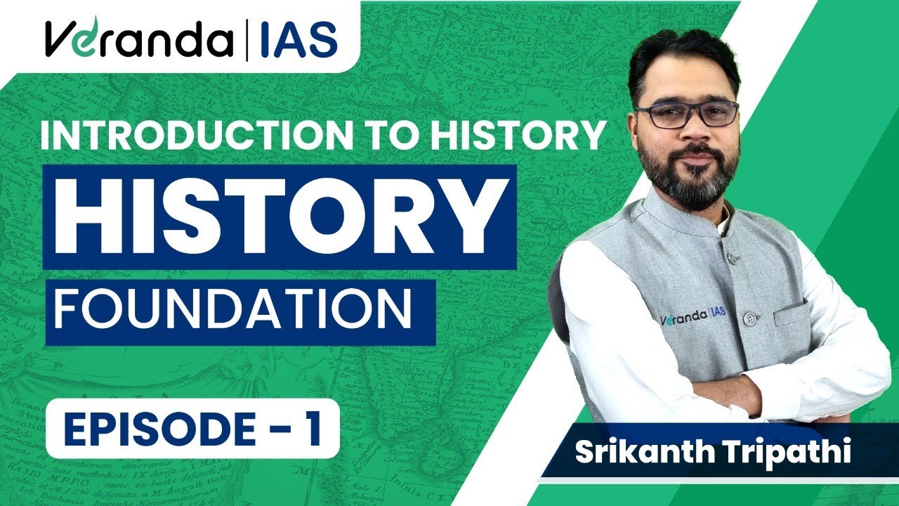 Introduction to History - Foundation Course on History | UPSC - CSE | Veranda IAS | Ep -01
