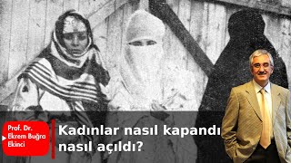 KADINLAR NASIL KAPANDI, NASIL AÇILDI?