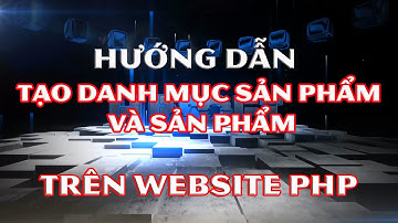 Hướng dẫn tạo mới danh mục sản phẩm - tạo sản phẩm mới trên website